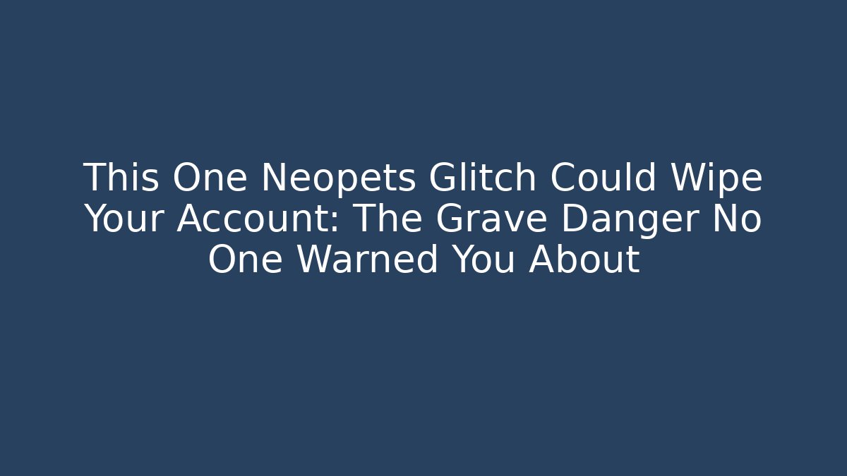 This One Neopets Glitch Could Wipe Your Account: The Grave Danger No One Warned You About