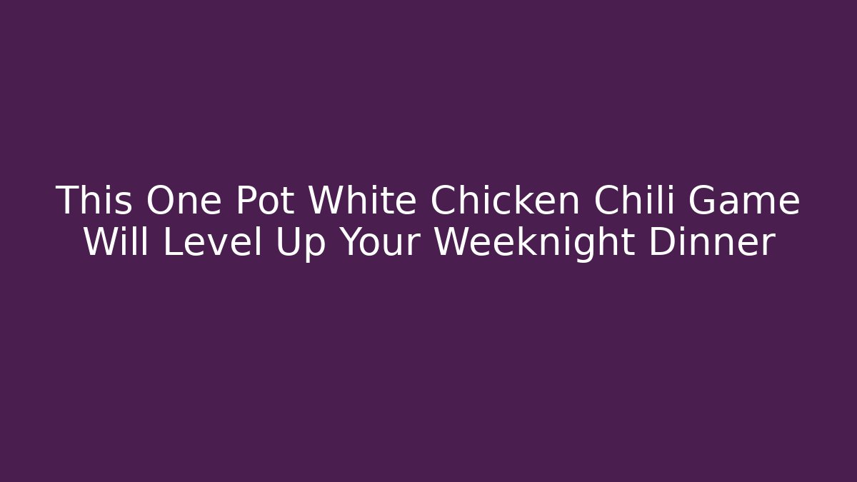 This One Pot White Chicken Chili Game Will Level Up Your Weeknight Dinner - Vintage E-Juice