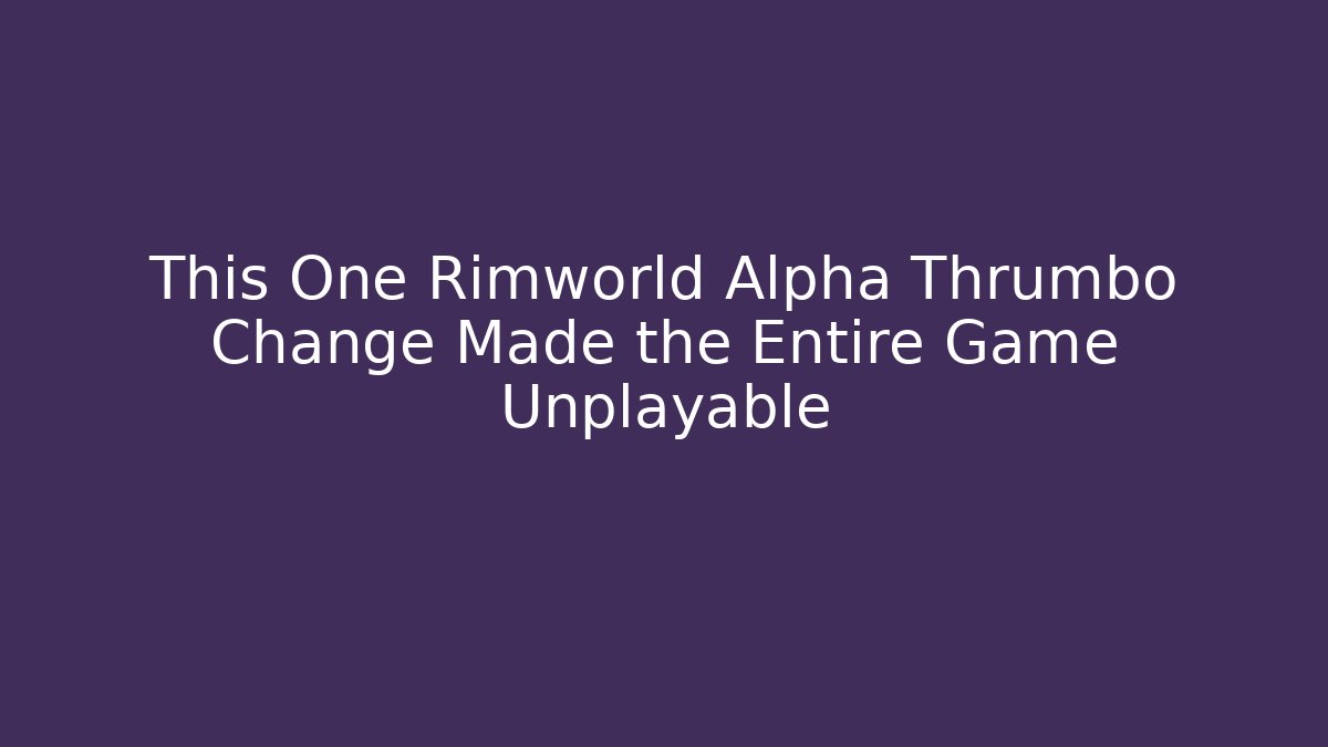 This One Rimworld Alpha Thrumbo Change Made the Entire Game Unplayable