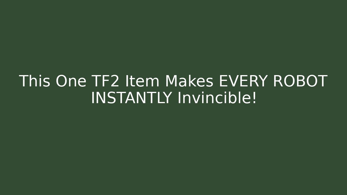 This One TF2 Item Makes EVERY ROBOT INSTANTLY Invincible!