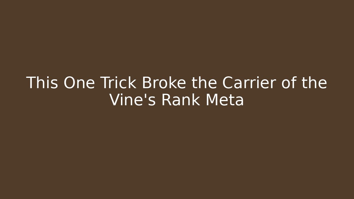 This One Trick Broke the Carrier of the Vine's Rank Meta