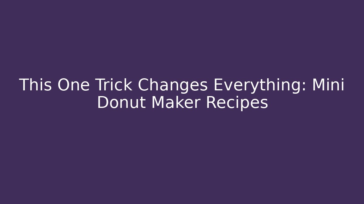 This One Trick Changes Everything: Mini Donut Maker Recipes