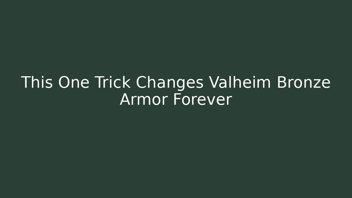 This One Trick Changes Valheim Bronze Armor Forever - Vintage E-Juice