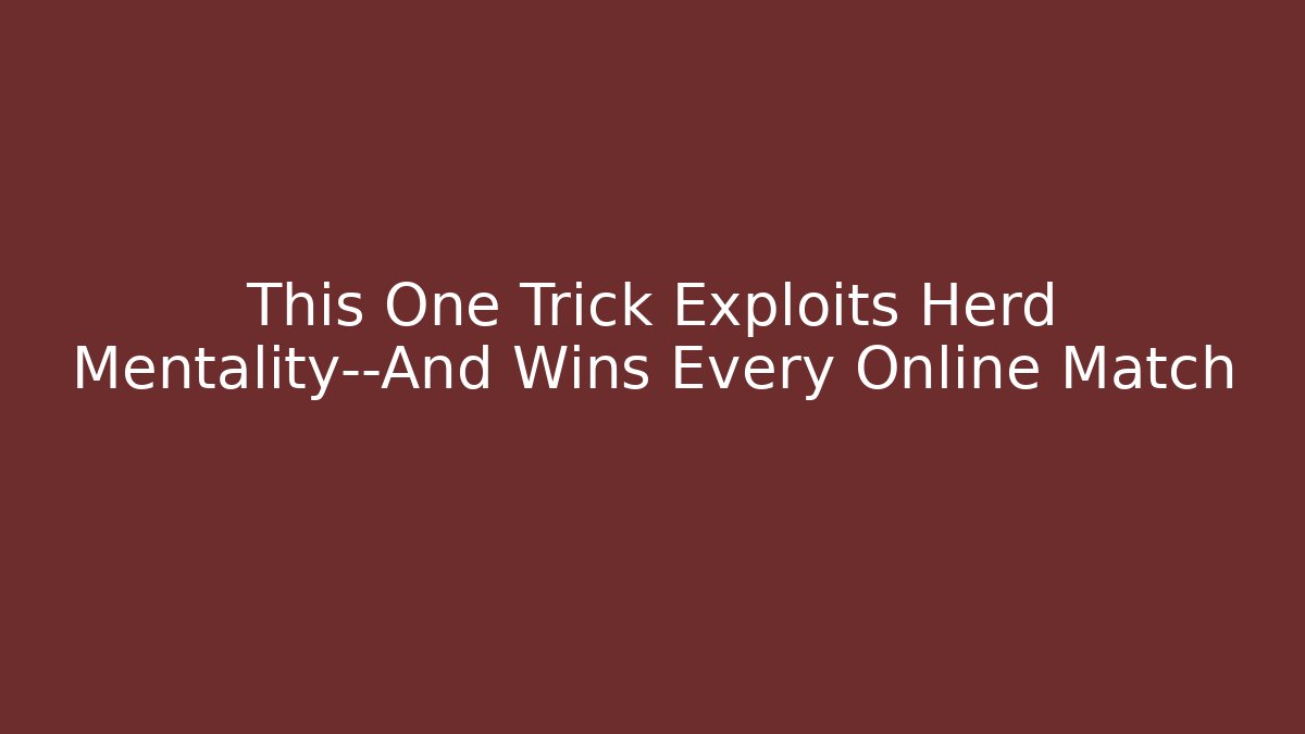 This One Trick Exploits Herd Mentality—And Wins Every Online Match - Vintage E-Juice