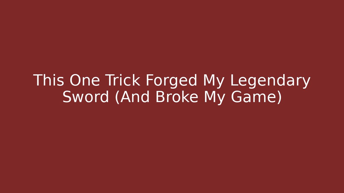 This One Trick Forged My Legendary Sword (And Broke My Game)