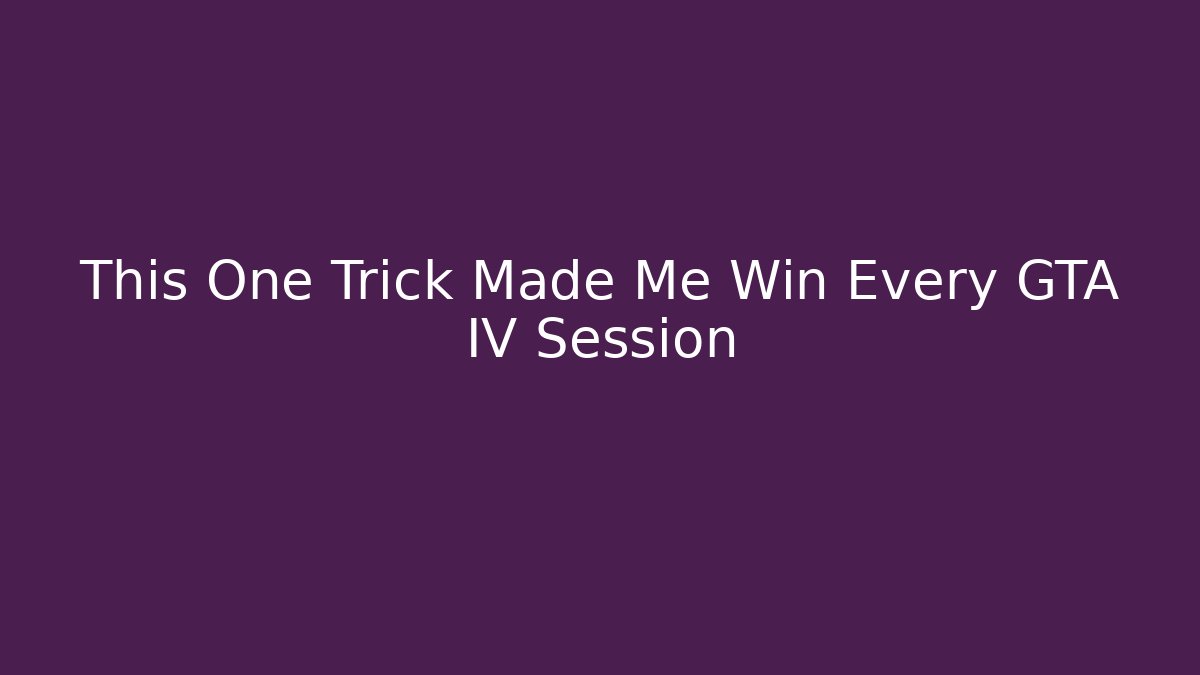 This One Trick Made Me Win Every GTA IV Session
