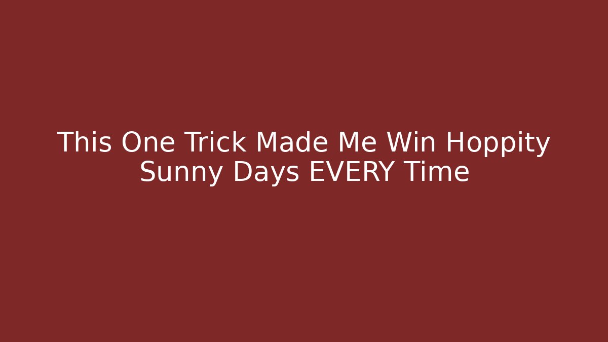 This One Trick Made Me Win Hoppity Sunny Days EVERY Time