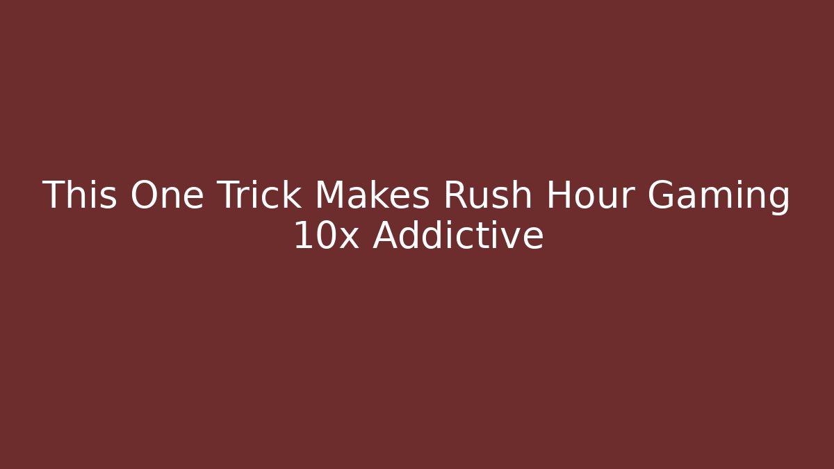 This One Trick Makes Rush Hour Gaming 10x Addictive - Vintage E-Juice