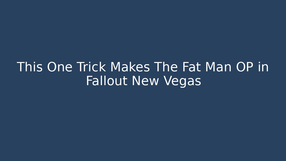 This One Trick Makes The Fat Man OP in Fallout New Vegas