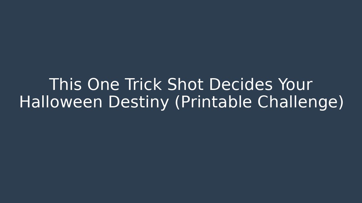 This One Trick Shot Decides Your Halloween Destiny (Printable Challenge) - Vintage E-Juice