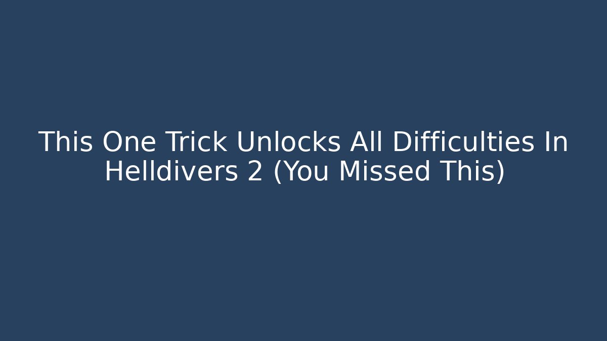 This One Trick Unlocks All Difficulties In Helldivers 2 (You Missed This)