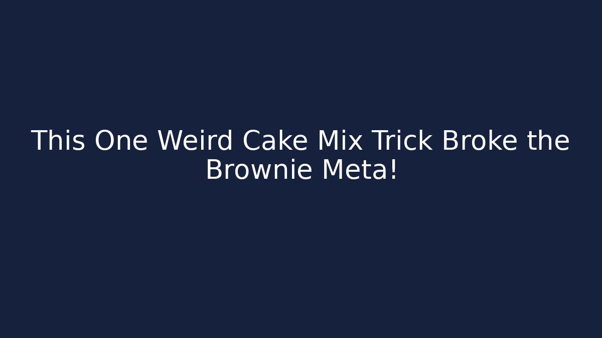 This One Weird Cake Mix Trick Broke the Brownie Meta!