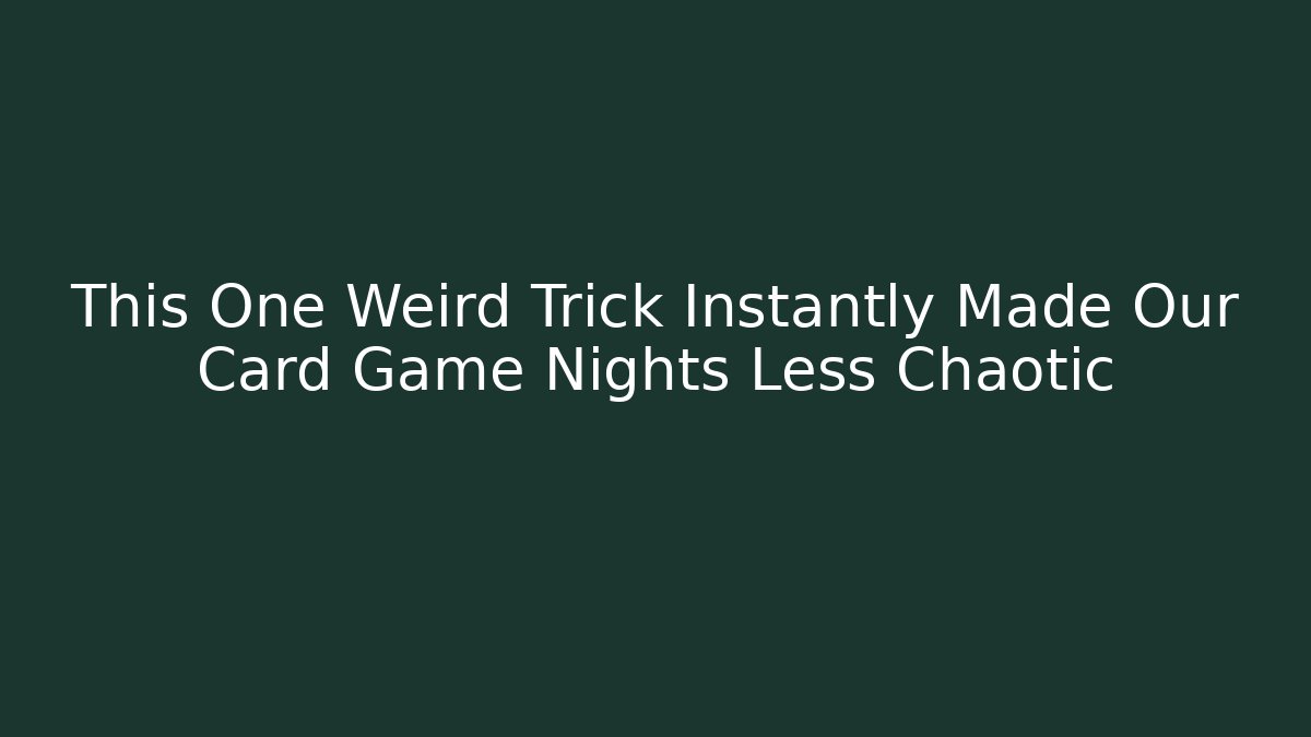 This One Weird Trick Instantly Made Our Card Game Nights Less Chaotic