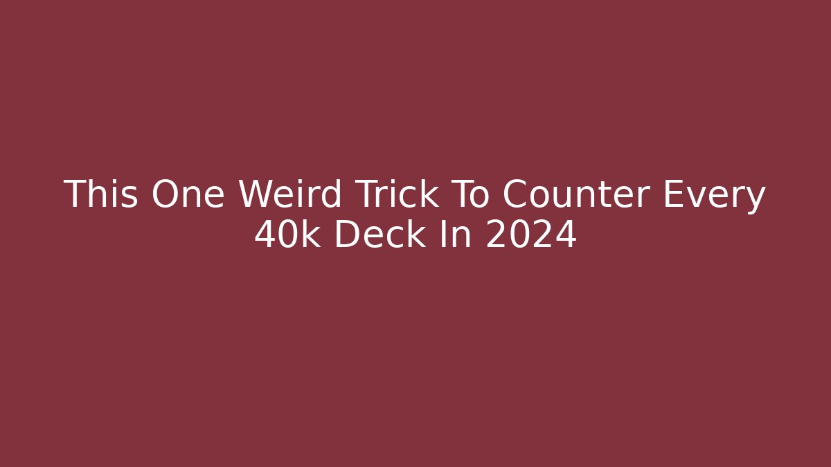 This One Weird Trick To Counter Every 40k Deck In 2024 - Vintage E-Juice