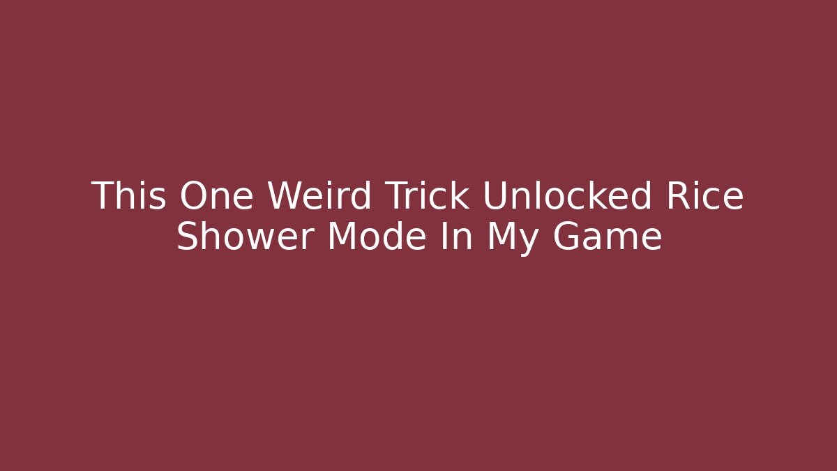 This One Weird Trick Unlocked Rice Shower Mode In My Game