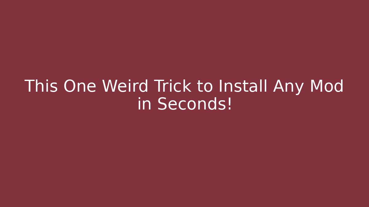 This One Weird Trick to Install Any Mod in Seconds!