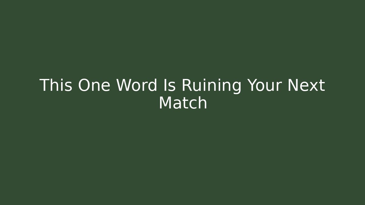 This One Word Is Ruining Your Next Match