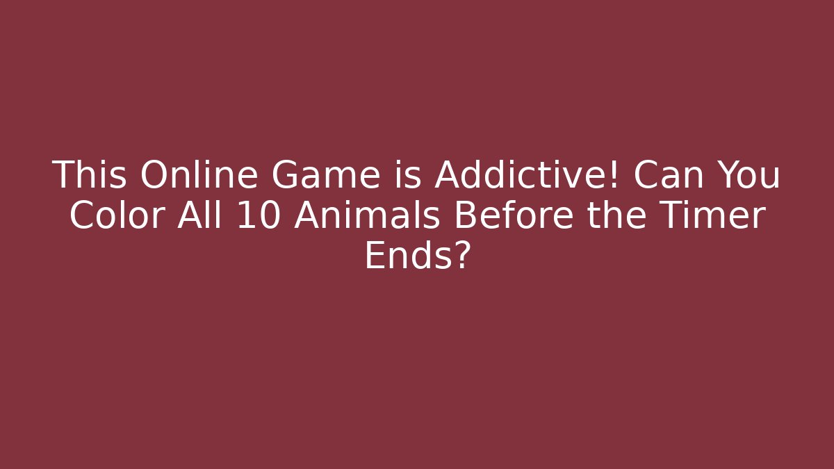 This Online Game is Addictive! Can You Color All 10 Animals Before the Timer Ends?