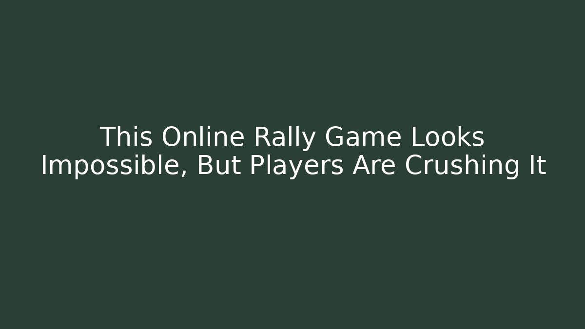 This Online Rally Game Looks Impossible, But Players Are Crushing It