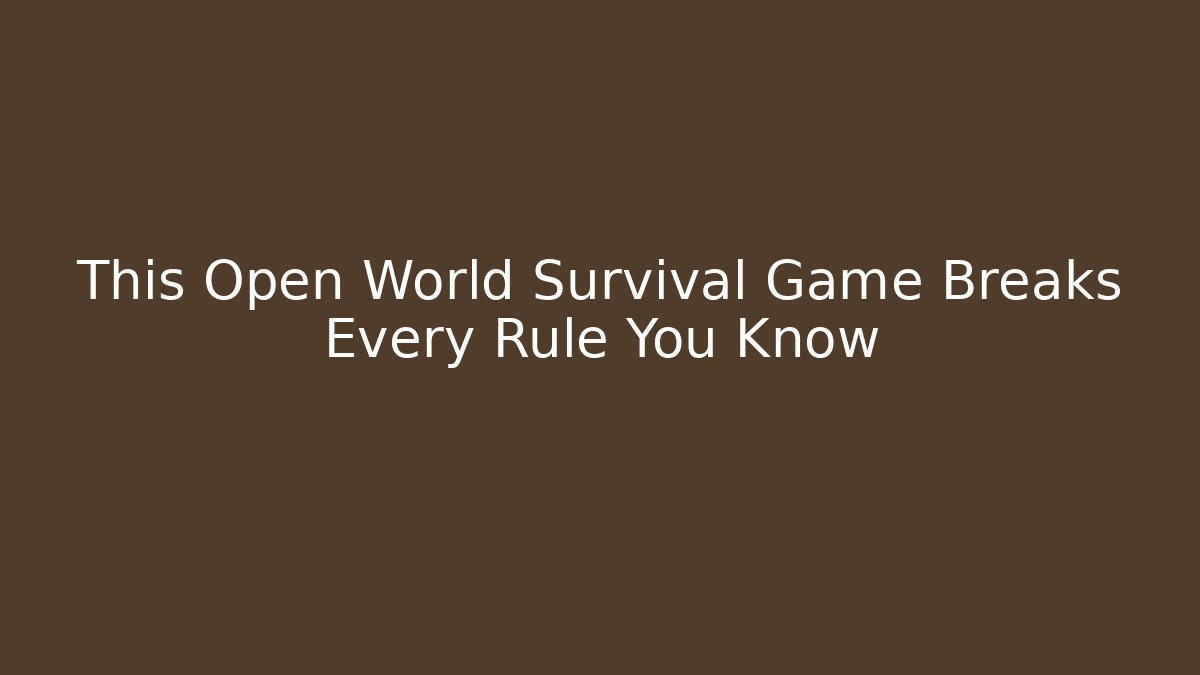 This Open World Survival Game Breaks Every Rule You Know - Vintage E-Juice