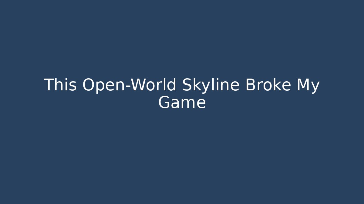 This Open-World Skyline Broke My Game