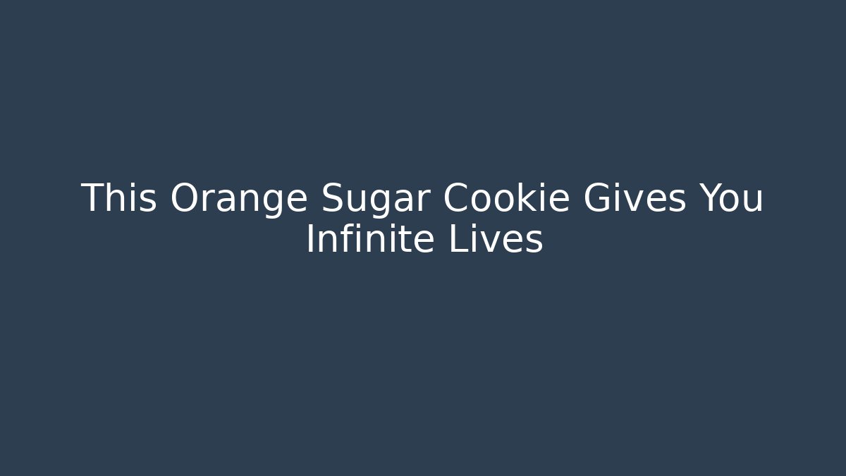 This Orange Sugar Cookie Gives You Infinite Lives