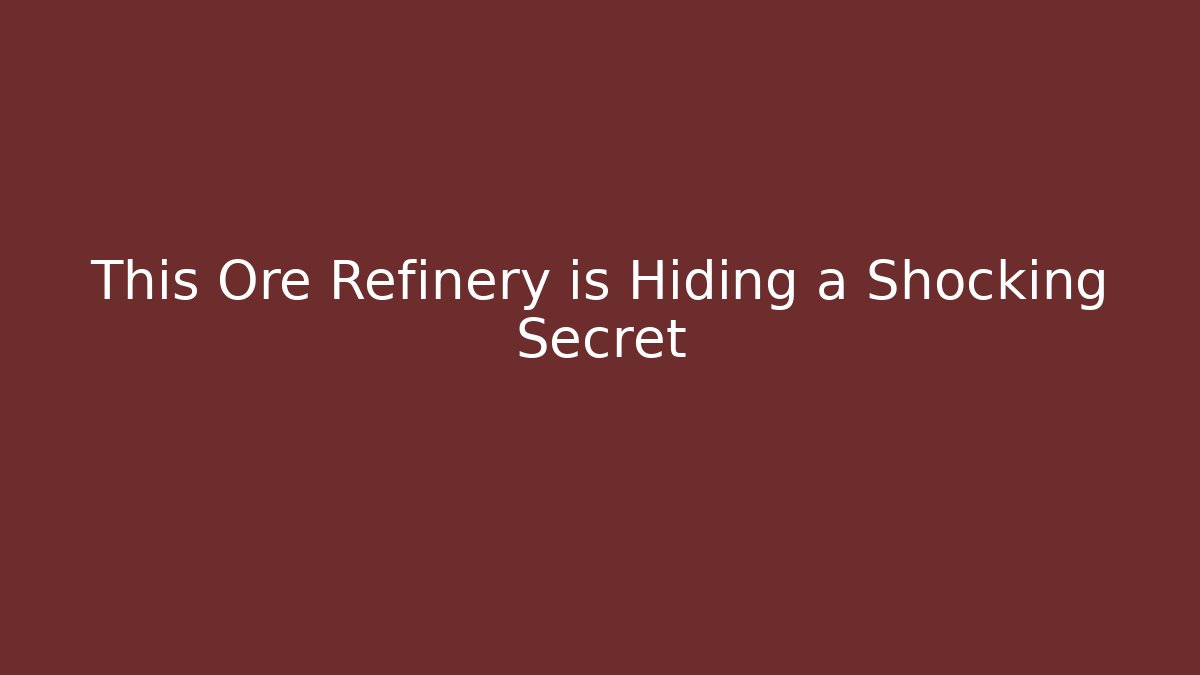This Ore Refinery is Hiding a Shocking Secret