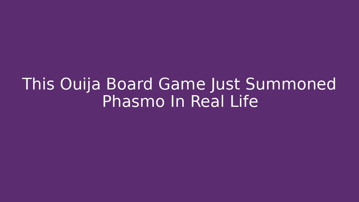 This Ouija Board Game Just Summoned Phasmo In Real Life