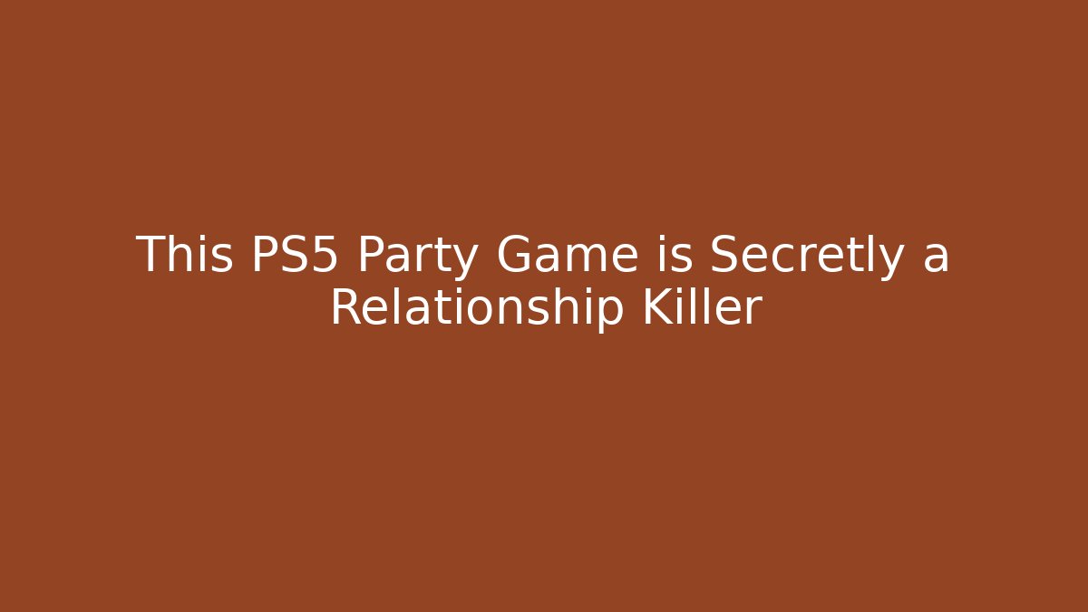 This PS5 Party Game is Secretly a Relationship Killer