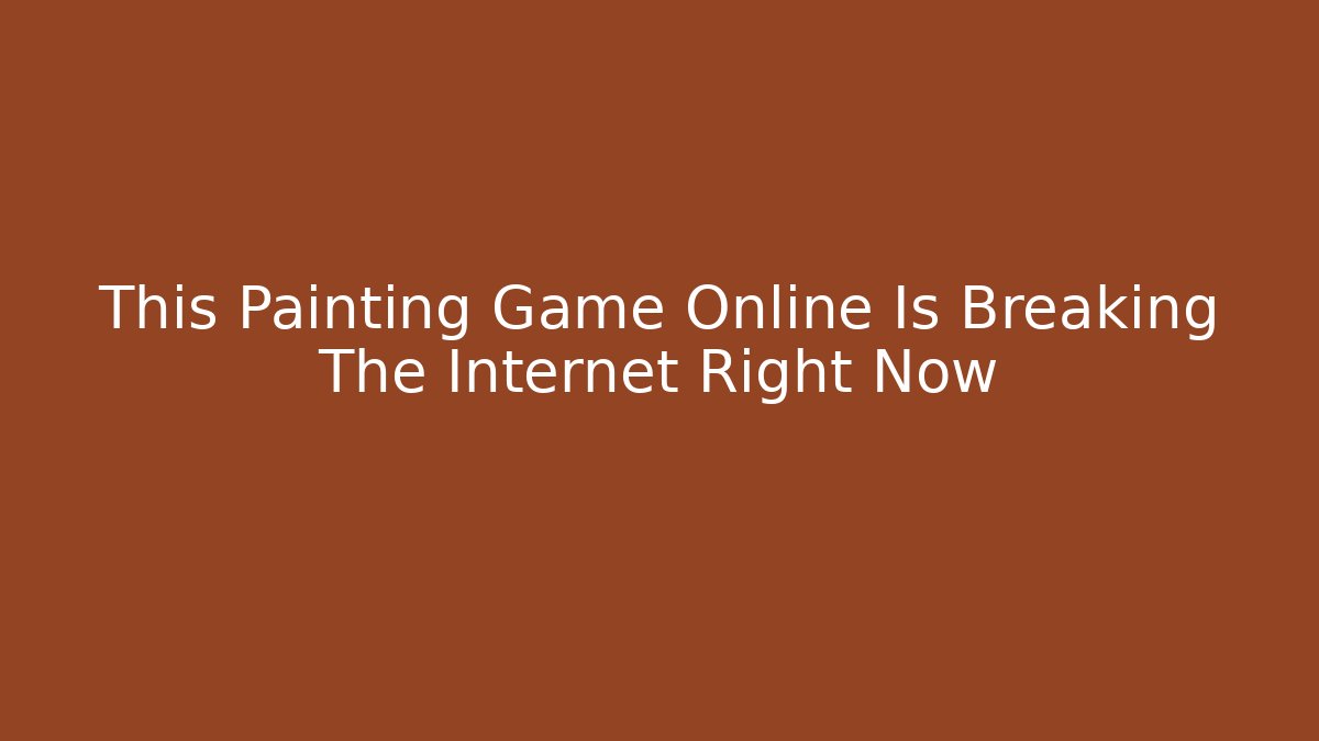 This Painting Game Online Is Breaking The Internet Right Now