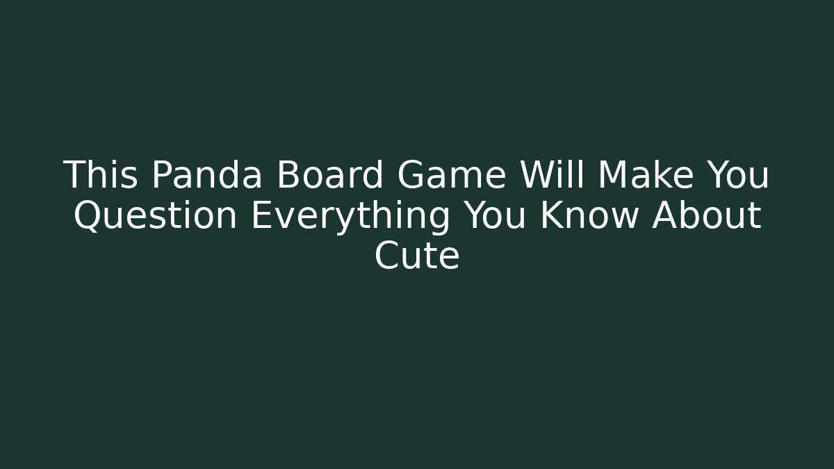 This Panda Board Game Will Make You Question Everything You Know About Cute - Vintage E-Juice