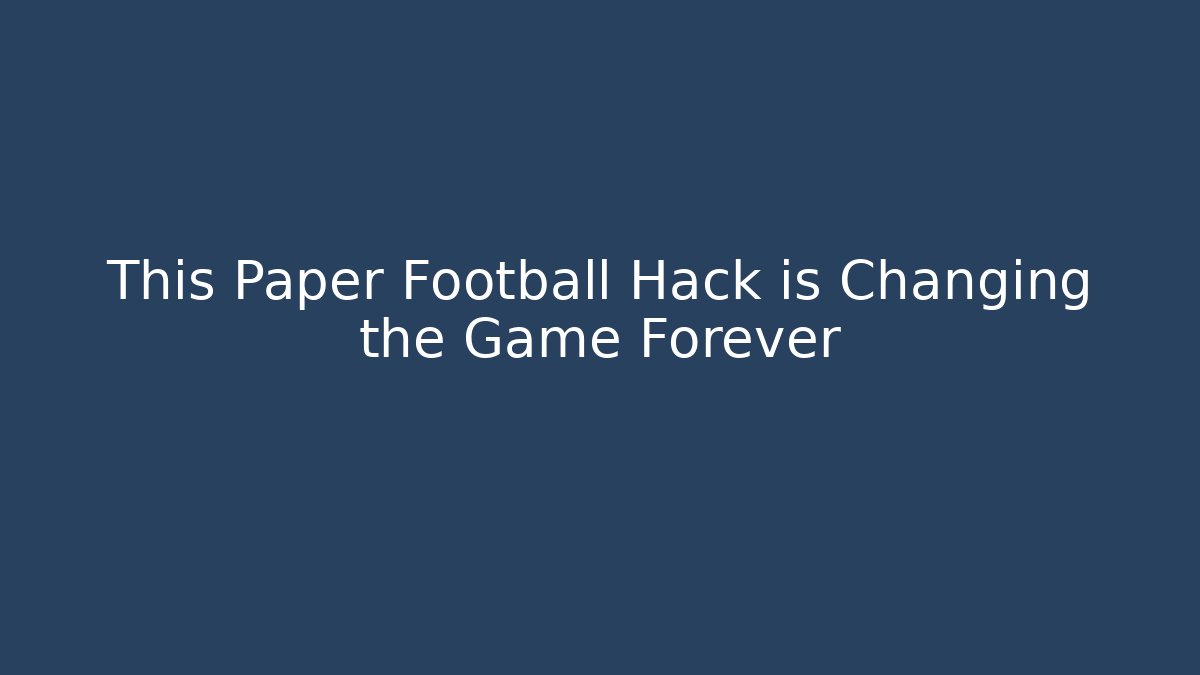 This Paper Football Hack is Changing the Game Forever