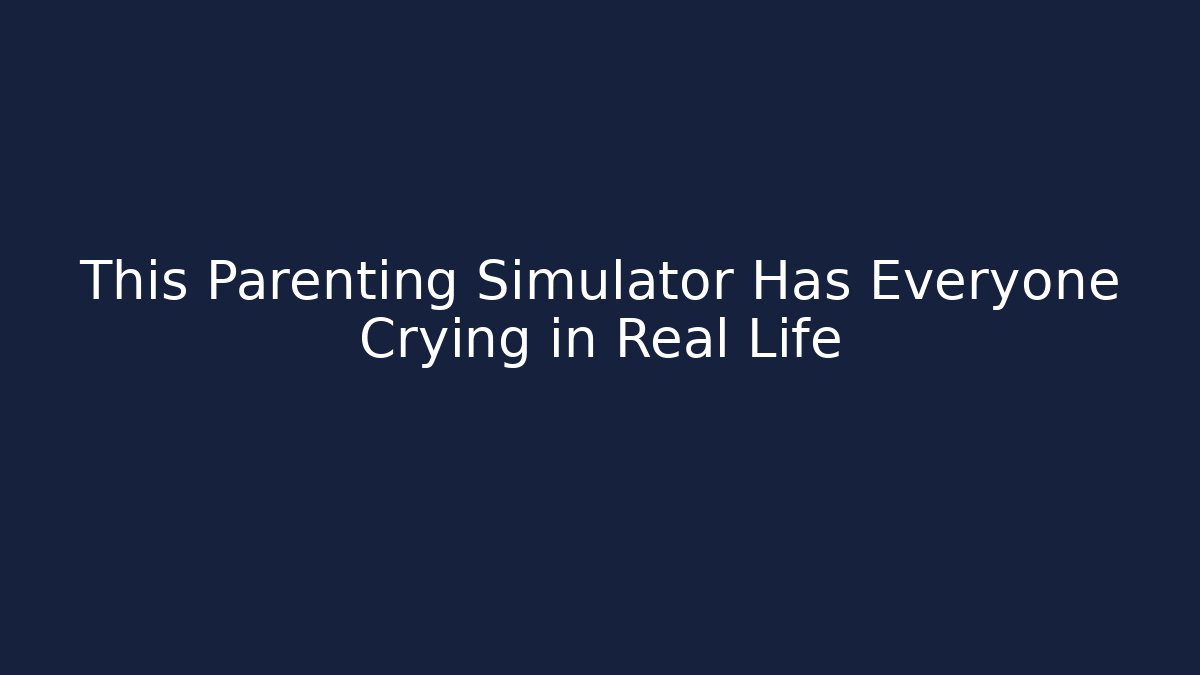 This Parenting Simulator Has Everyone Crying in Real Life - Vintage E-Juice