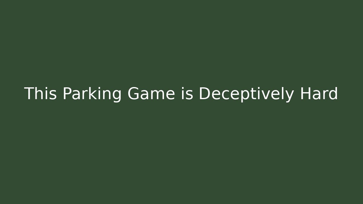 This Parking Game is Deceptively Hard