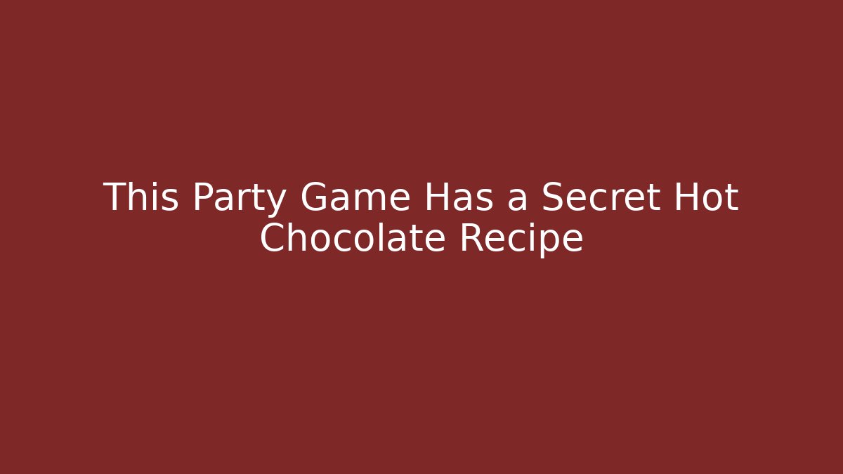 This Party Game Has a Secret Hot Chocolate Recipe - Vintage E-Juice