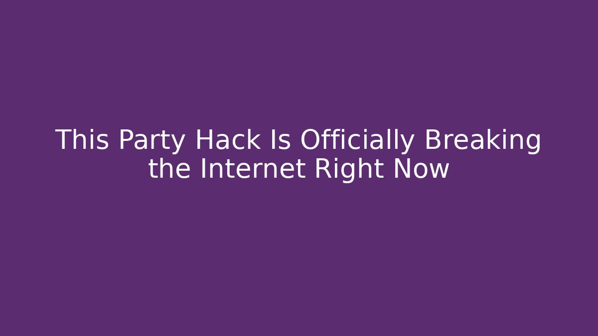 This Party Hack Is Officially Breaking the Internet Right Now - Vintage E-Juice