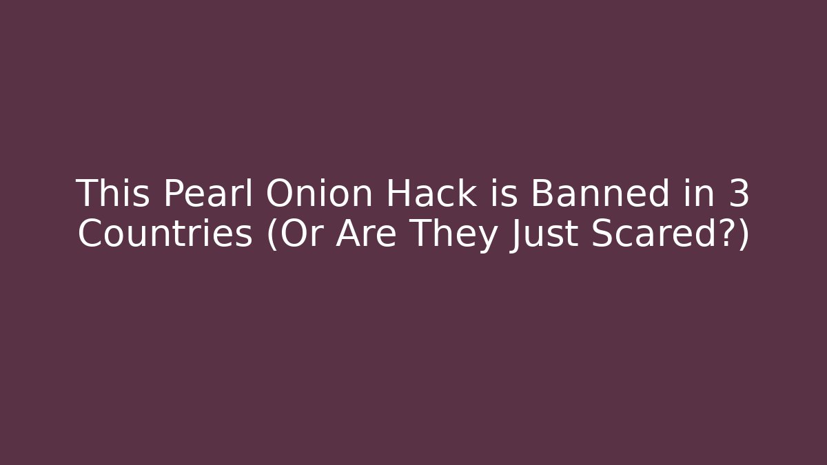 This Pearl Onion Hack is Banned in 3 Countries (Or Are They Just Scared?)