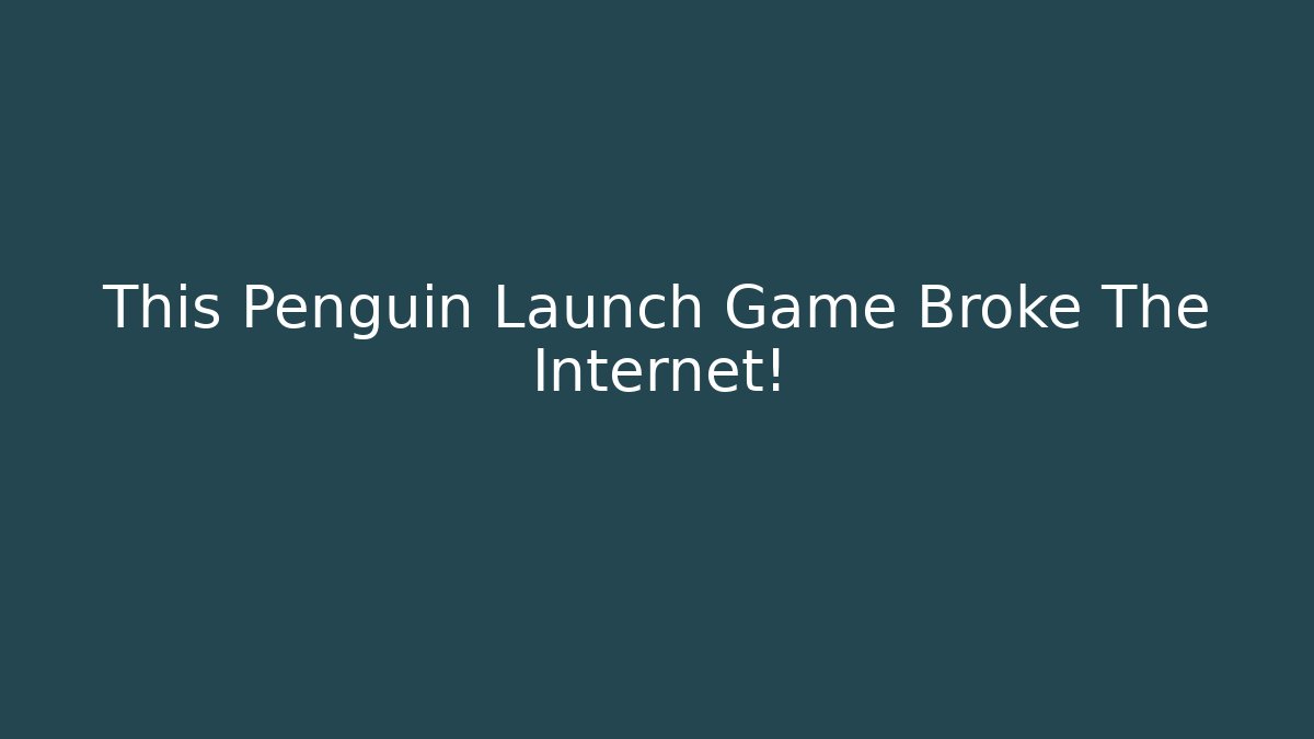 This Penguin Launch Game Broke The Internet! - Vintage E-Juice