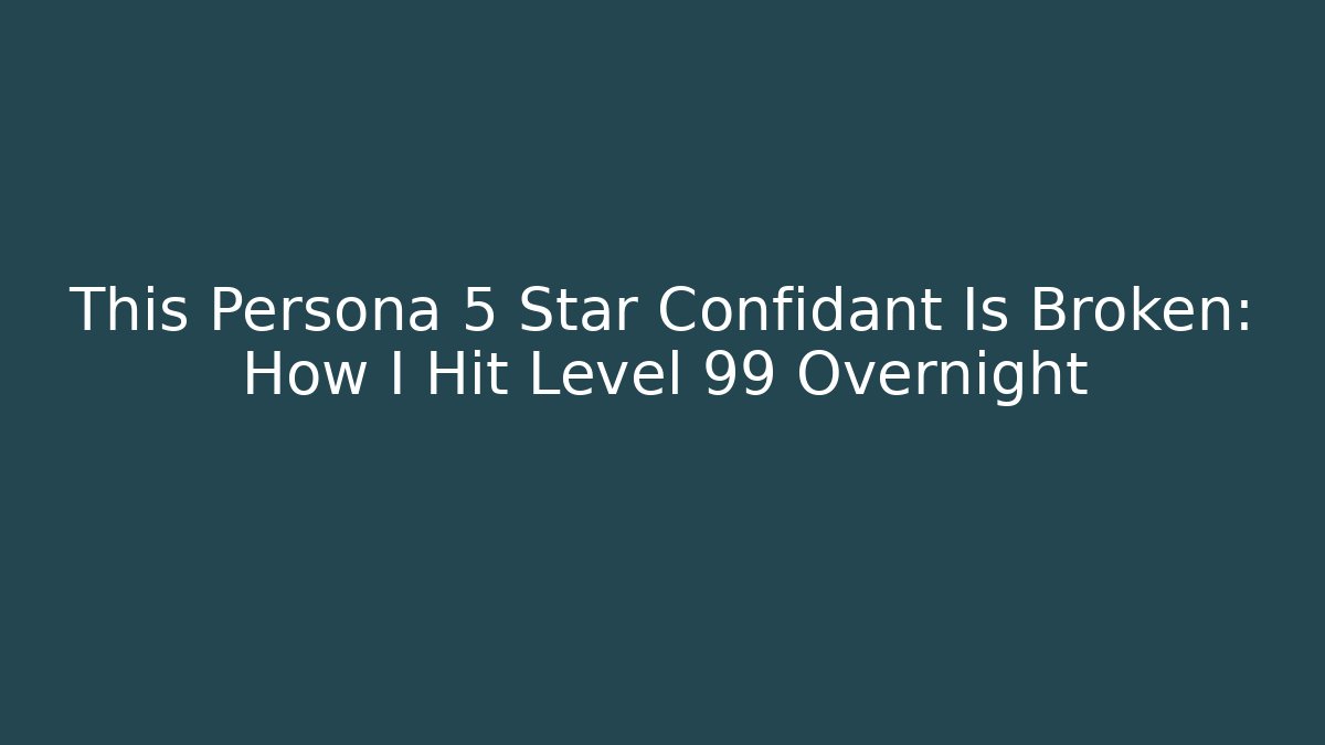 This Persona 5 Star Confidant Is Broken: How I Hit Level 99 Overnight - Vintage E-Juice