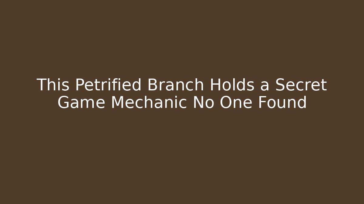 This Petrified Branch Holds a Secret Game Mechanic No One Found