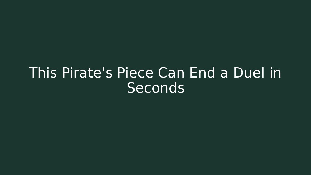 This Pirate's Piece Can End a Duel in Seconds