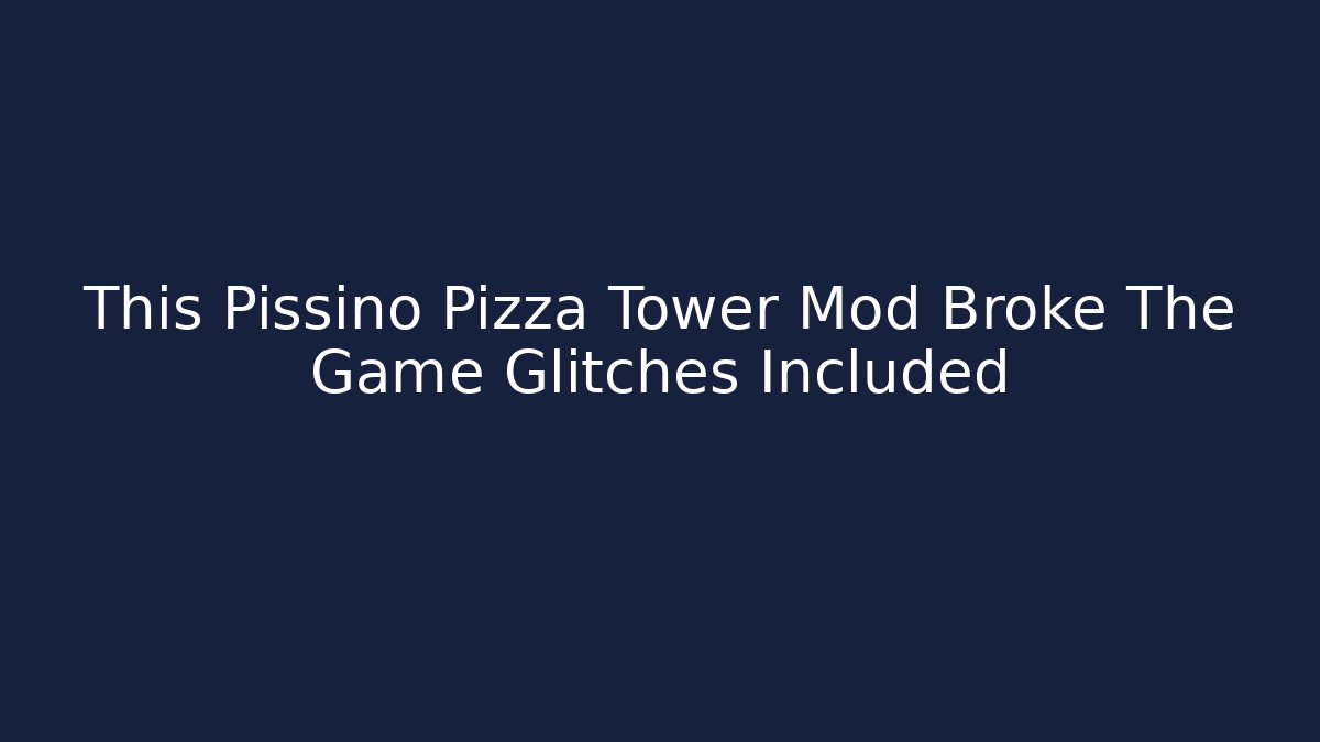 This Pissino Pizza Tower Mod Broke The Game Glitches Included
