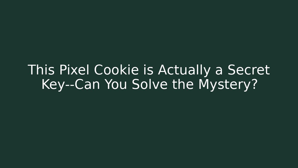 This Pixel Cookie is Actually a Secret Key—Can You Solve the Mystery?
