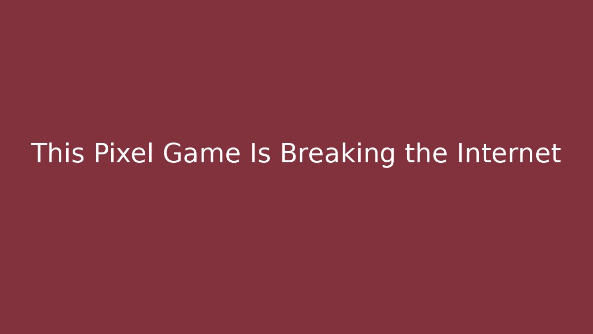 This Pixel Game Is Breaking the Internet - Vintage E-Juice