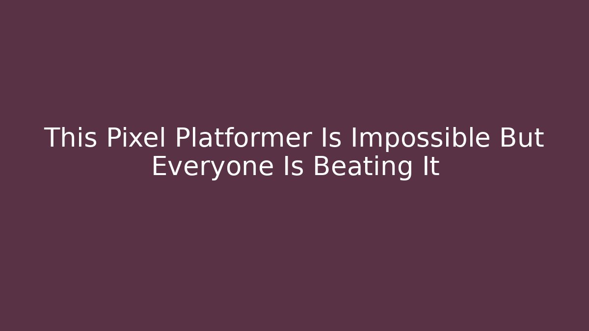 This Pixel Platformer Is Impossible But Everyone Is Beating It - Vintage E-Juice