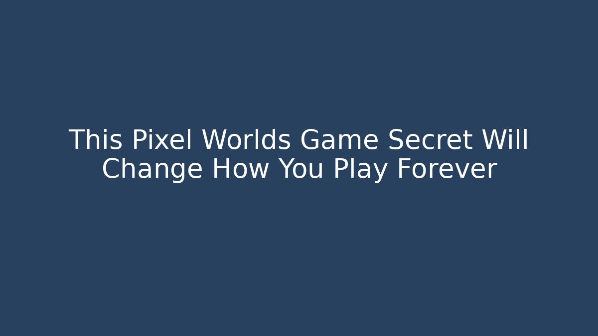 This Pixel Worlds Game Secret Will Change How You Play Forever
