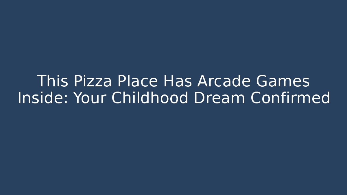This Pizza Place Has Arcade Games Inside: Your Childhood Dream Confirmed