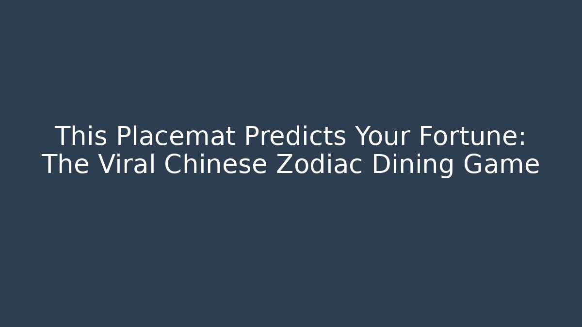 This Placemat Predicts Your Fortune: The Viral Chinese Zodiac Dining Game