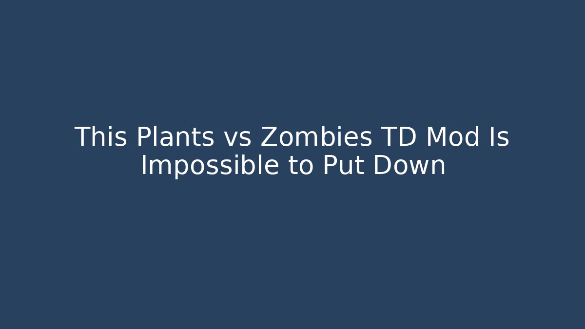 This Plants vs Zombies TD Mod Is Impossible to Put Down