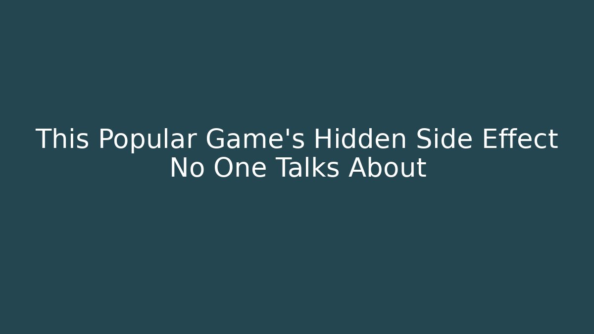 This Popular Game's Hidden Side Effect No One Talks About